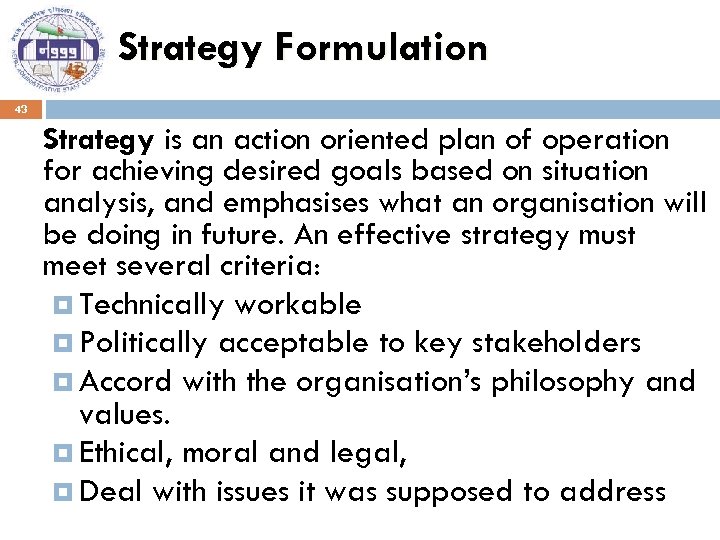 Strategy Formulation 43 Strategy is an action oriented plan of operation for achieving desired