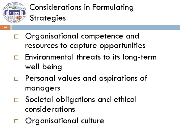Considerations in Formulating Strategies 44 Organisational competence and resources to capture opportunities Environmental threats
