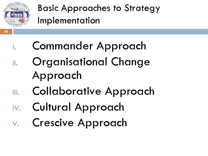 Basic Approaches to Strategy Implementation 50 I. II. III. IV. V. Commander Approach Organisational