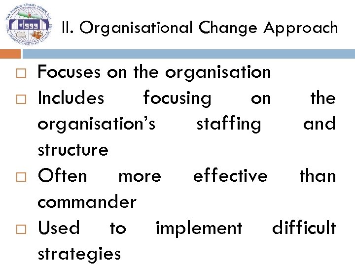 II. Organisational Change Approach Focuses on the organisation Includes focusing on the organisation’s staffing