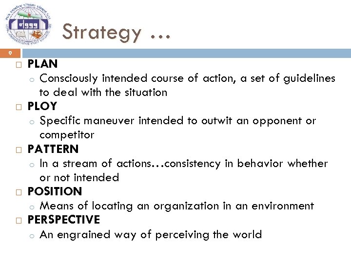 Strategy … 9 PLAN o Consciously intended course of action, a set of guidelines
