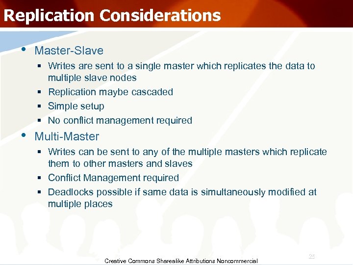 Replication Considerations • Master-Slave § Writes are sent to a single master which replicates
