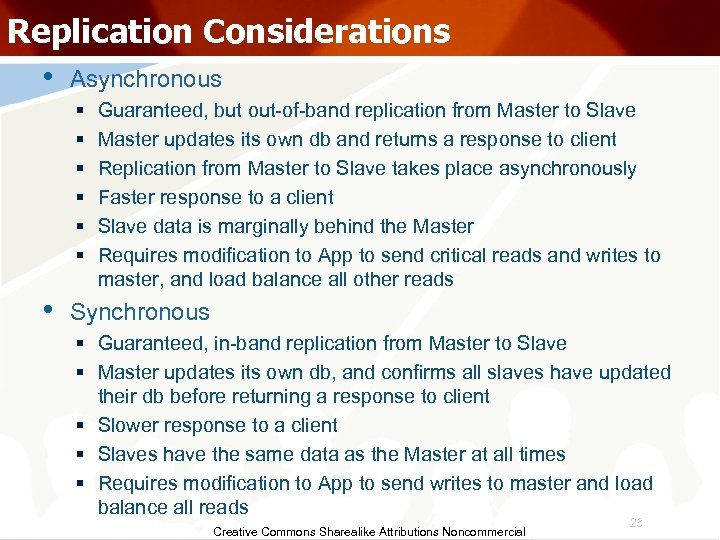 Replication Considerations • Asynchronous § § § • Guaranteed, but out-of-band replication from Master