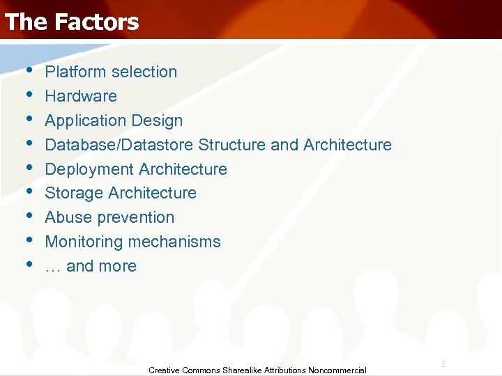 The Factors • • • Platform selection Hardware Application Design Database/Datastore Structure and Architecture