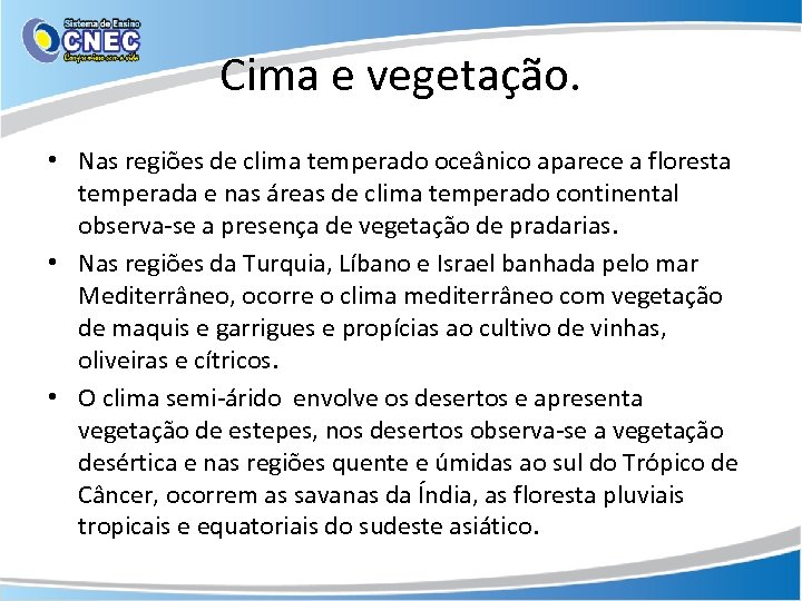 Cima e vegetação. • Nas regiões de clima temperado oceânico aparece a floresta temperada