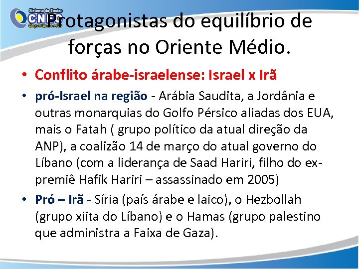 Protagonistas do equilíbrio de forças no Oriente Médio. • Conflito árabe-israelense: Israel x Irã