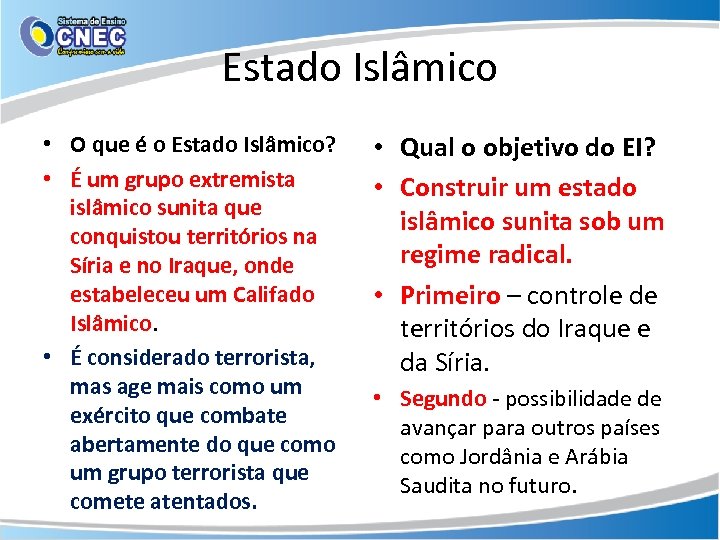 Estado Islâmico • O que é o Estado Islâmico? • É um grupo extremista