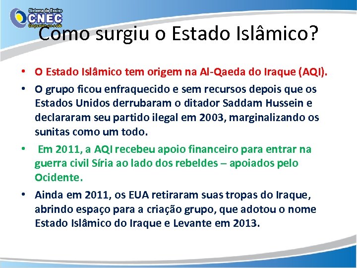 Como surgiu o Estado Islâmico? • O Estado Islâmico tem origem na Al-Qaeda do