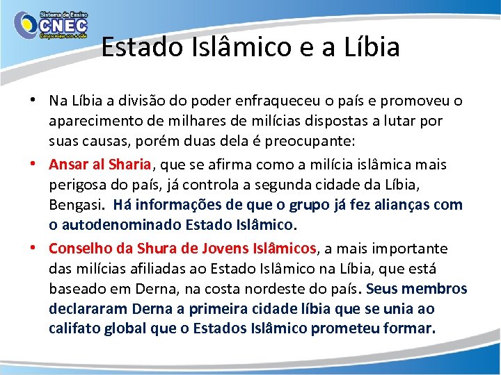Estado Islâmico e a Líbia • Na Líbia a divisão do poder enfraqueceu o