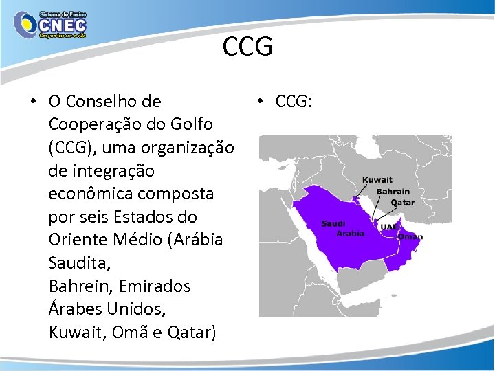 CCG • O Conselho de • CCG: Cooperação do Golfo (CCG), uma organização de