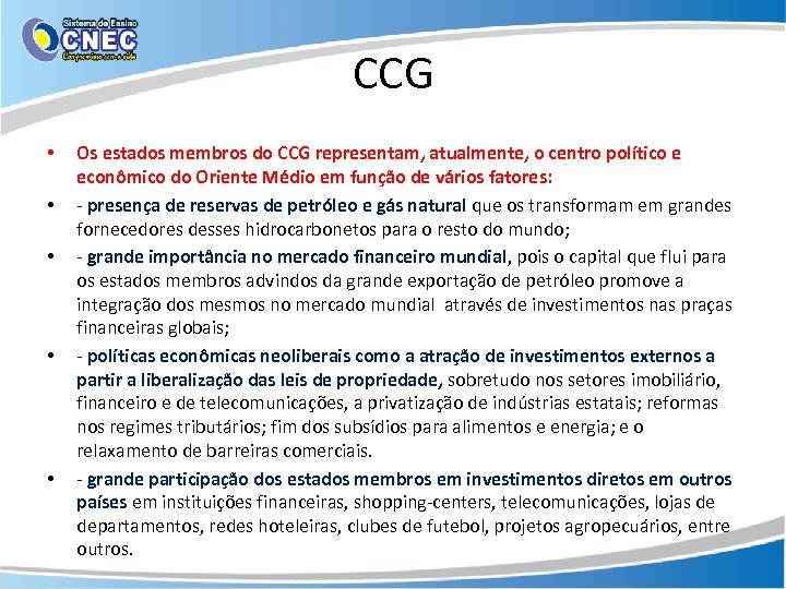 CCG • • • Os estados membros do CCG representam, atualmente, o centro político