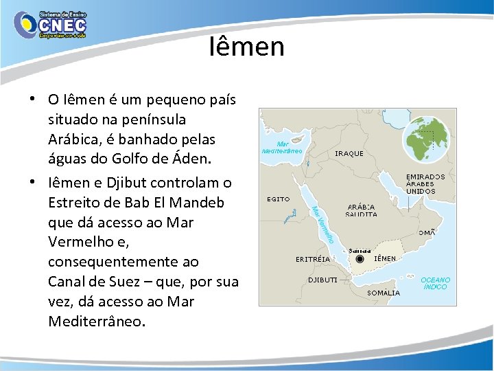 Iêmen • O Iêmen é um pequeno país situado na península Arábica, é banhado