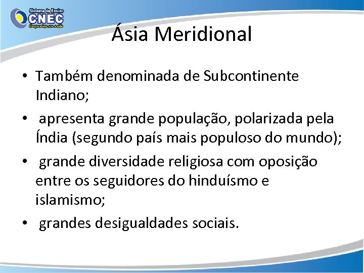Ásia Meridional • Também denominada de Subcontinente Indiano; • apresenta grande população, polarizada pela