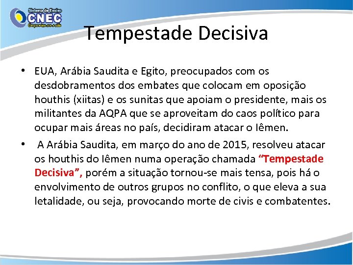 Tempestade Decisiva • EUA, Arábia Saudita e Egito, preocupados com os desdobramentos dos embates