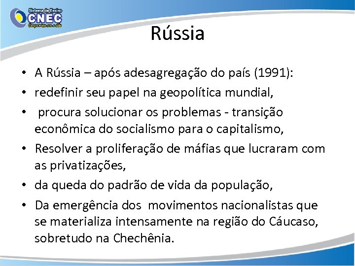 Rússia • A Rússia – após adesagregação do país (1991): • redefinir seu papel