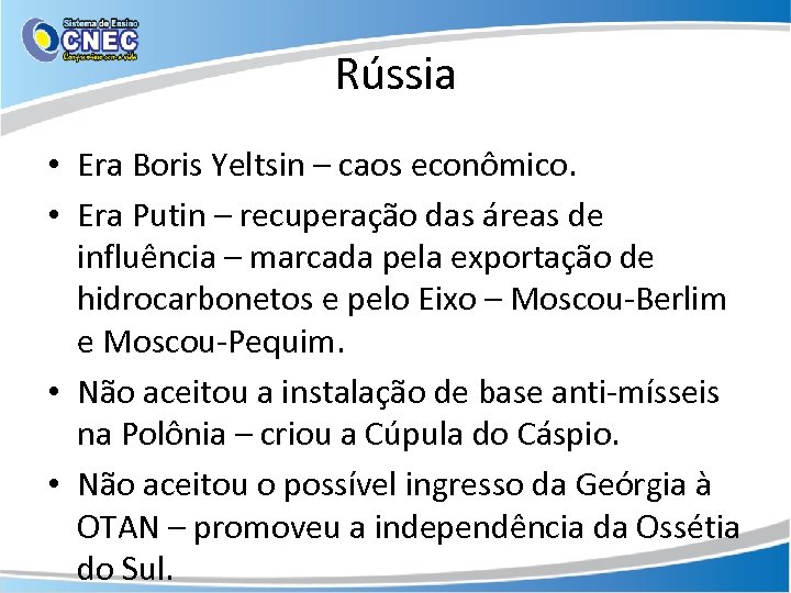 Rússia • Era Boris Yeltsin – caos econômico. • Era Putin – recuperação das