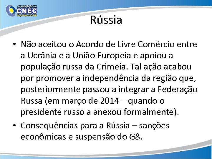 Rússia • Não aceitou o Acordo de Livre Comércio entre a Ucrânia e a