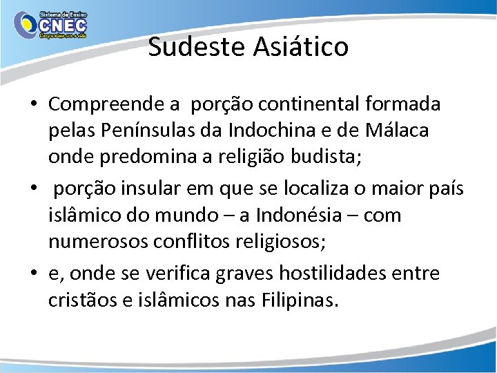 Sudeste Asiático • Compreende a porção continental formada pelas Penínsulas da Indochina e de