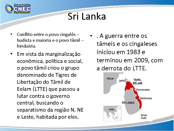 Sri Lanka • Conflito entre o povo cingalês – budista e maioria e o