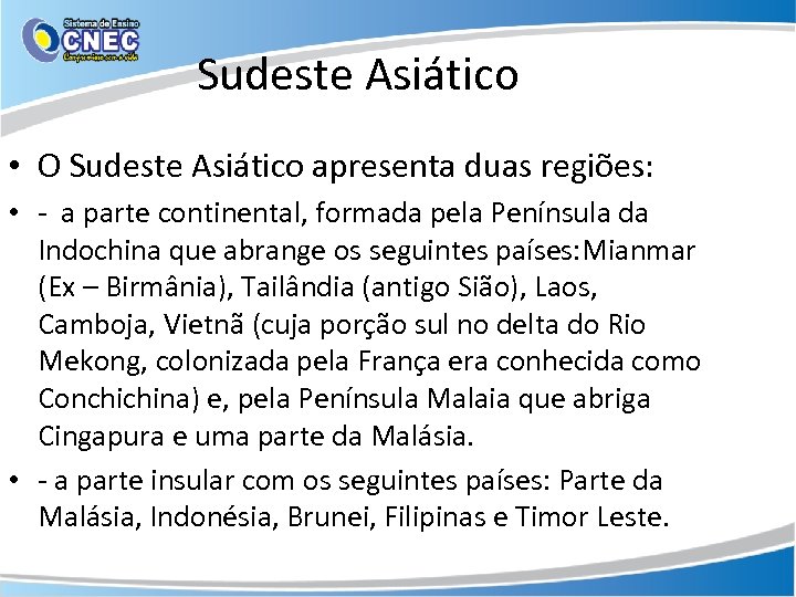 Sudeste Asiático • O Sudeste Asiático apresenta duas regiões: • - a parte continental,