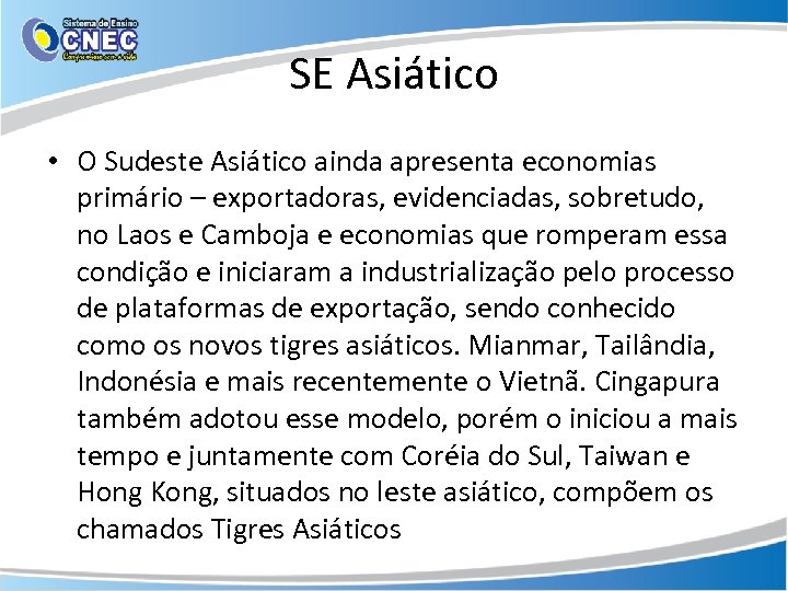 SE Asiático • O Sudeste Asiático ainda apresenta economias primário – exportadoras, evidenciadas, sobretudo,