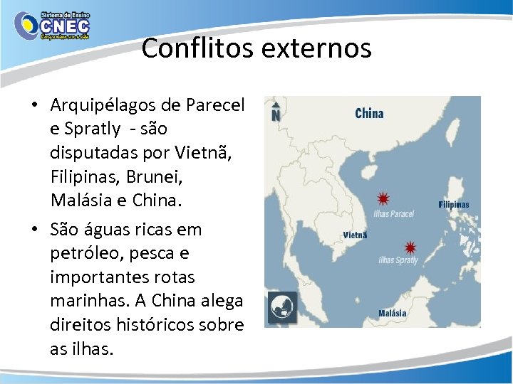 Conflitos externos • Arquipélagos de Parecel e Spratly - são disputadas por Vietnã, Filipinas,