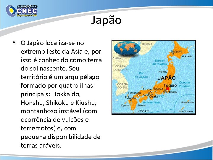 Japão • O Japão localiza-se no extremo leste da Ásia e, por isso é