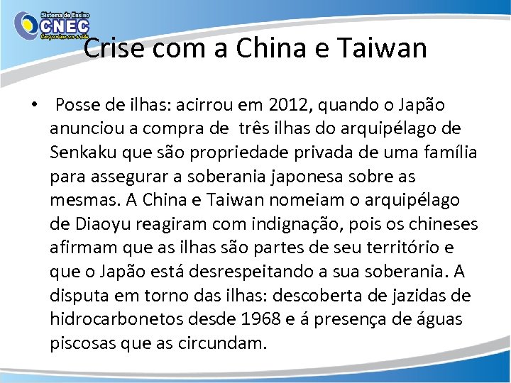 Crise com a China e Taiwan • Posse de ilhas: acirrou em 2012, quando