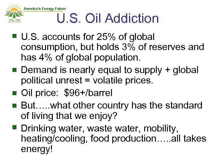 America’s Energy Future U. S. Oil Addiction • U. S. accounts for 25% of