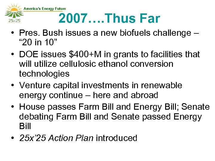 America’s Energy Future 2007…. Thus Far • Pres. Bush issues a new biofuels challenge