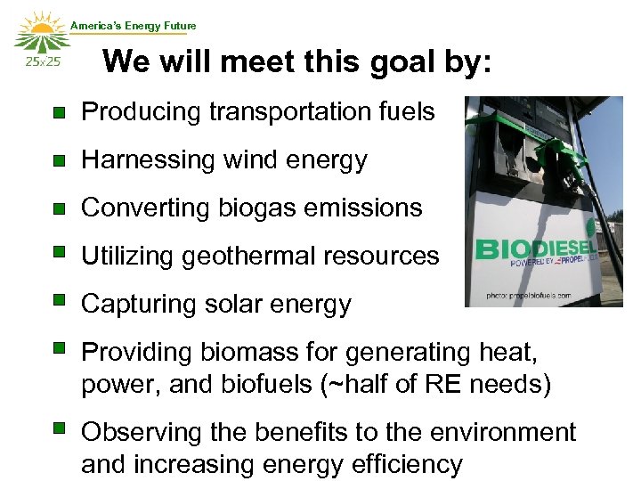 America’s Energy Future We will meet this goal by: Producing transportation fuels Harnessing wind