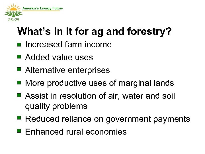 America’s Energy Future What’s in it for ag and forestry? Increased farm income Added