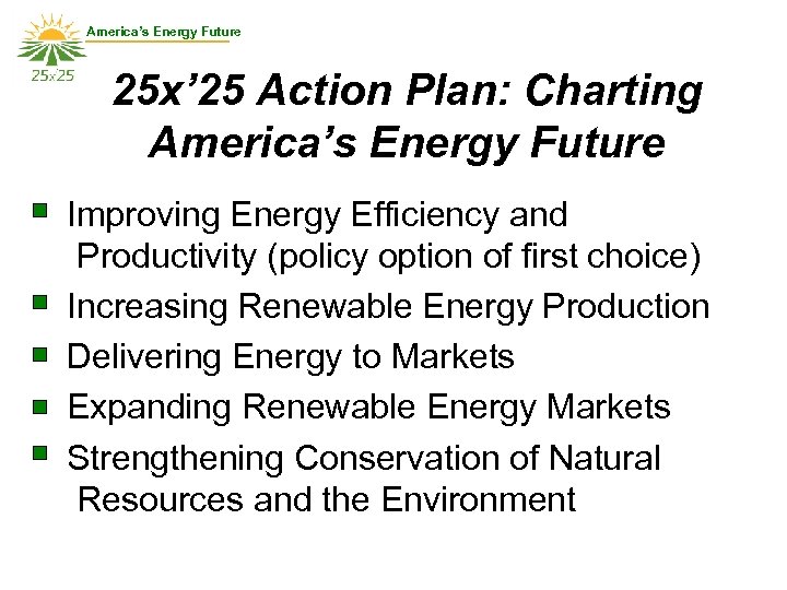 America’s Energy Future 25 x’ 25 Action Plan: Charting America’s Energy Future Improving Energy