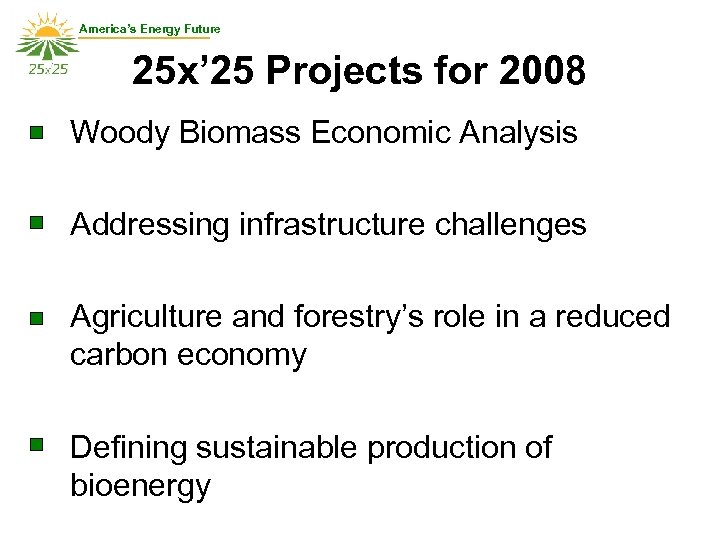 America’s Energy Future 25 x’ 25 Projects for 2008 Woody Biomass Economic Analysis Addressing