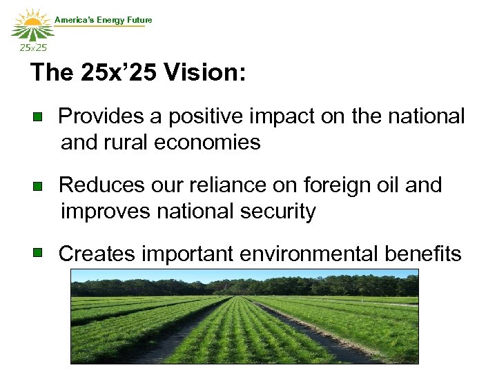 America’s Energy Future The 25 x’ 25 Vision: Provides a positive impact on the