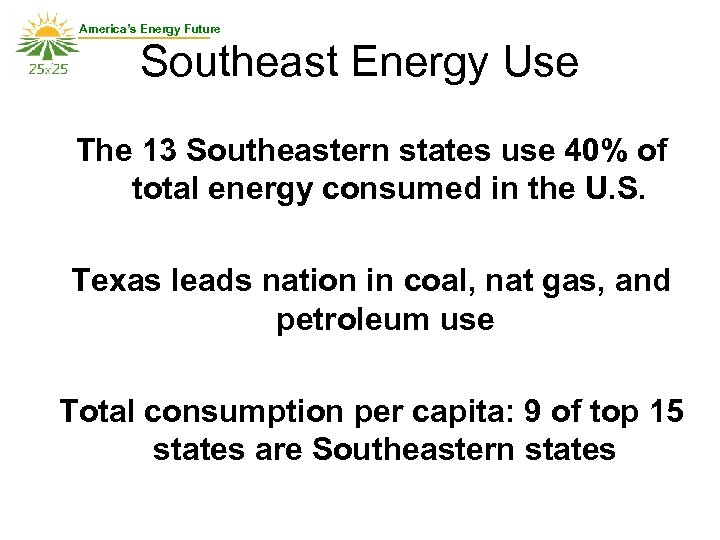 America’s Energy Future Southeast Energy Use The 13 Southeastern states use 40% of total