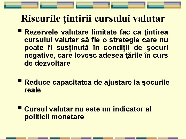 Riscurile ţintirii cursului valutar § Rezervele valutare limitate fac ca ţintirea cursului valutar să