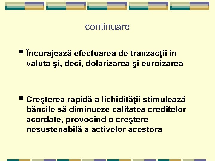 continuare § Încurajează efectuarea de tranzacţii în valută şi, deci, dolarizarea şi euroizarea §