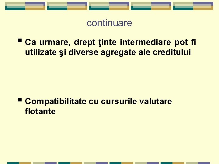 continuare § Ca urmare, drept ţintermediare pot fi utilizate şi diverse agregate ale creditului