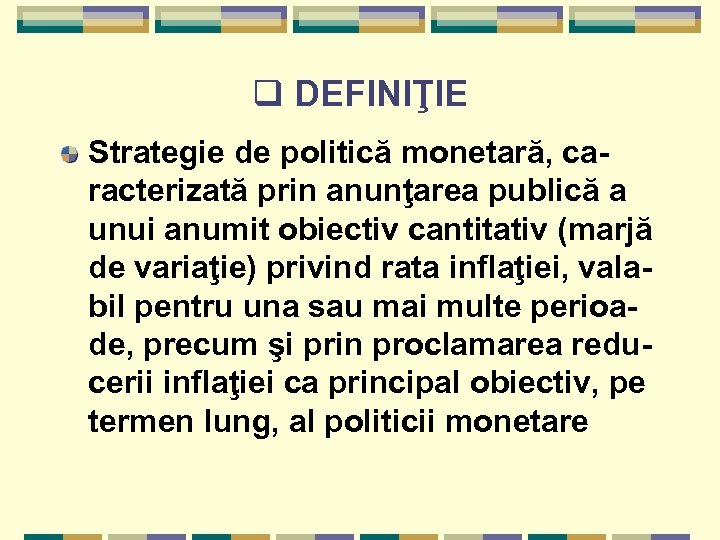 q DEFINIŢIE Strategie de politică monetară, caracterizată prin anunţarea publică a unui anumit obiectiv