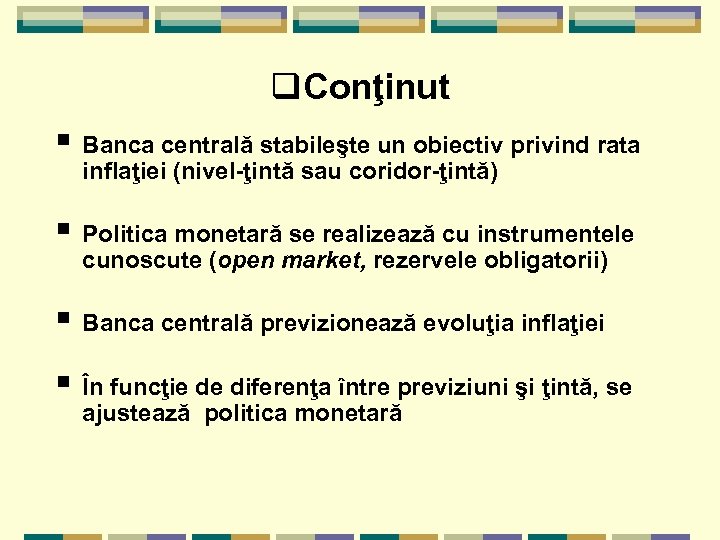 q. Conţinut § Banca centrală stabileşte un obiectiv privind rata inflaţiei (nivel-ţintă sau coridor-ţintă)
