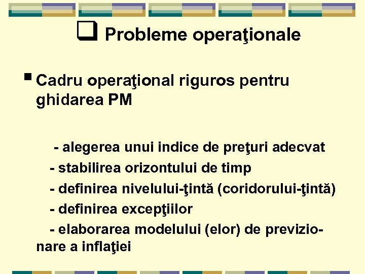q Probleme operaţionale § Cadru operaţional riguros pentru ghidarea PM - alegerea unui indice