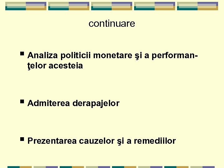 continuare § Analiza politicii monetare şi a performanţelor acesteia § Admiterea derapajelor § Prezentarea