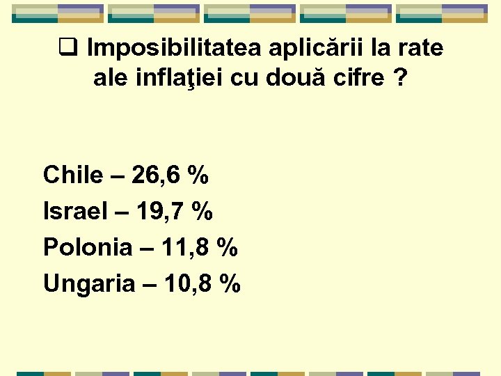 q Imposibilitatea aplicării la rate ale inflaţiei cu două cifre ? Chile – 26,