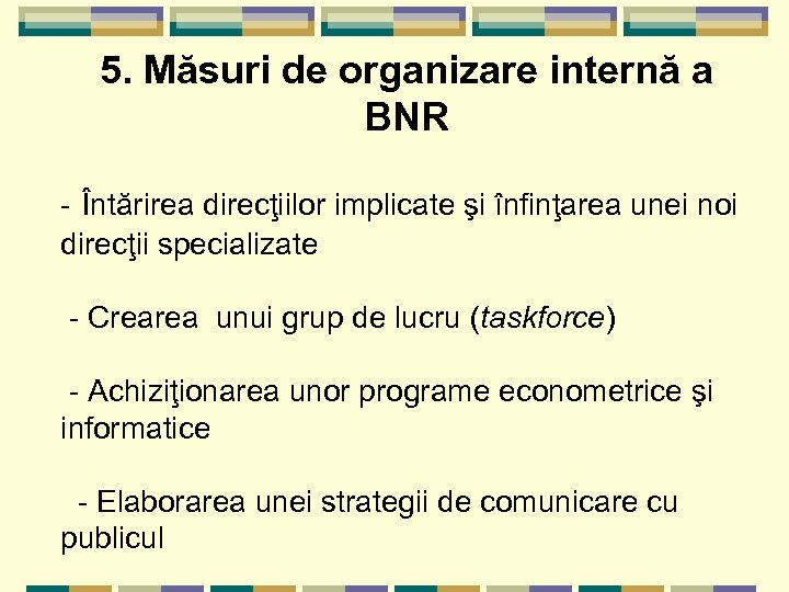 5. Măsuri de organizare internă a BNR - Întărirea direcţiilor implicate şi înfinţarea unei