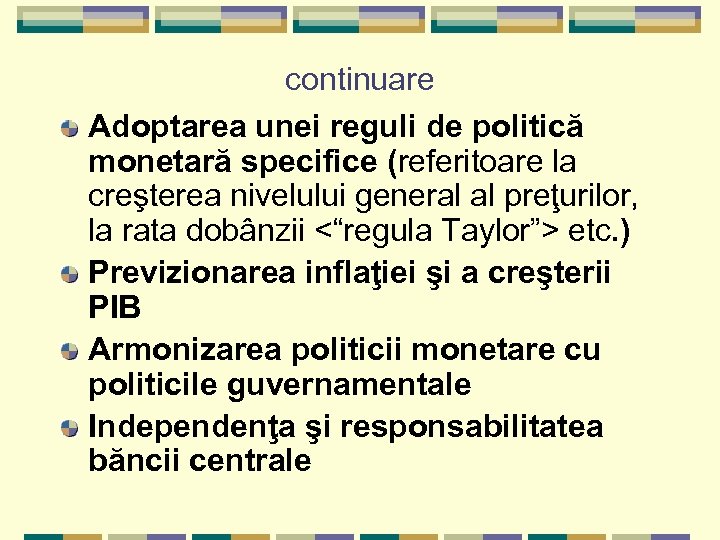 continuare Adoptarea unei reguli de politică monetară specifice (referitoare la creşterea nivelului general al