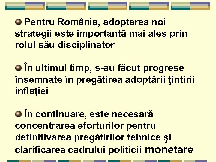 Pentru România, adoptarea noi strategii este importantă mai ales prin rolul său disciplinator În