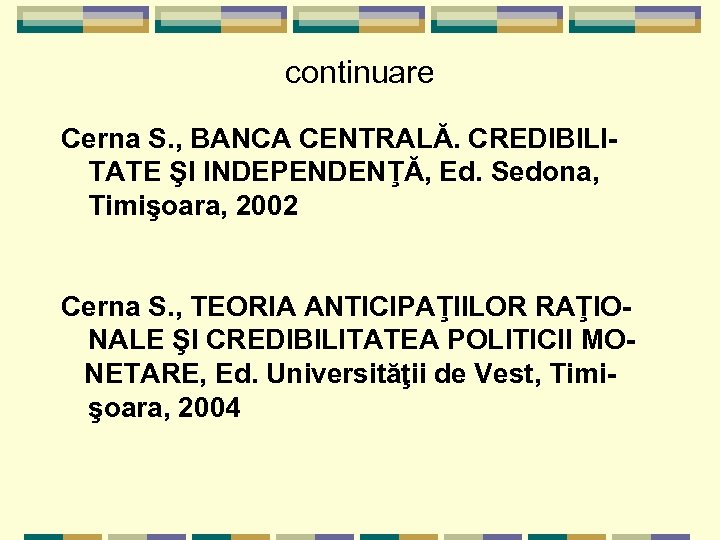 continuare Cerna S. , BANCA CENTRALĂ. CREDIBILITATE ŞI INDEPENDENŢĂ, Ed. Sedona, Timişoara, 2002 Cerna
