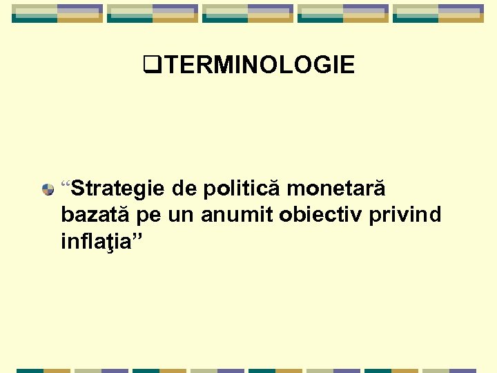 q. TERMINOLOGIE “Strategie de politică monetară bazată pe un anumit obiectiv privind inflaţia” 