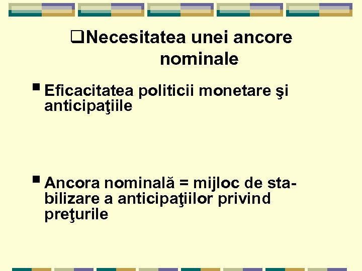 q. Necesitatea unei ancore nominale § Eficacitatea politicii monetare şi anticipaţiile § Ancora nominală